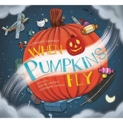 When Pumpkins Fly - by  Margaret Lawrence (Hardcover)