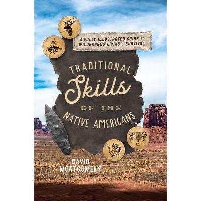 Traditional Skills of the Native Americans - by  David Montgomery (Paperback)