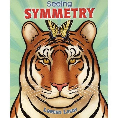 Seeing Symmetry - by  Loreen Leedy (Paperback)