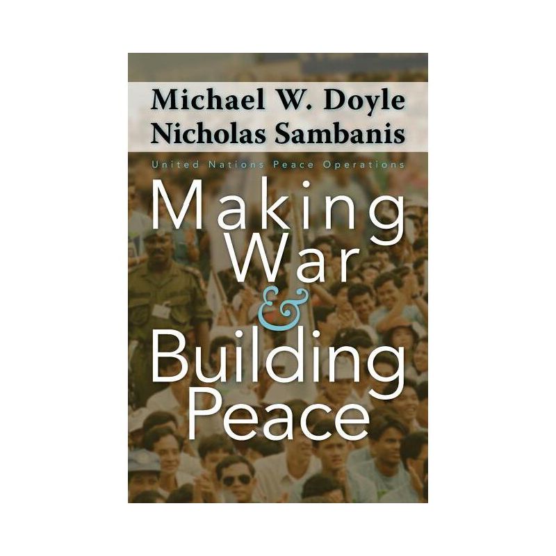 Making War and Building Peace - by  Michael W Doyle & Nicholas Sambanis (Paperback), 1 of 2