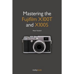 Mastering the Fujifilm X100T and X100S - by  Peter Fauland (Paperback) - 1 of 1