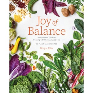Joy of Balance - An Ayurvedic Guide to Cooking with Healing Ingredients - by  Divya Alter (Hardcover) - 1 of 1
