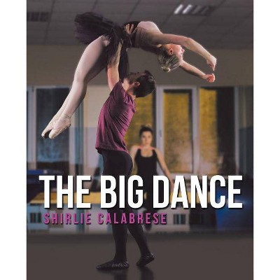 The Big Dance - by  Shirlie Calabrese (Paperback)