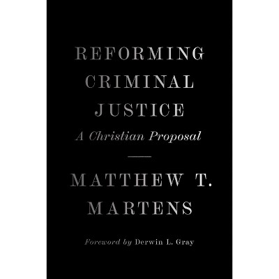 Reforming Criminal Justice - by  Matthew T Martens (Hardcover)
