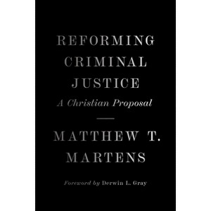 Reforming Criminal Justice - by  Matthew T Martens (Hardcover) - 1 of 1