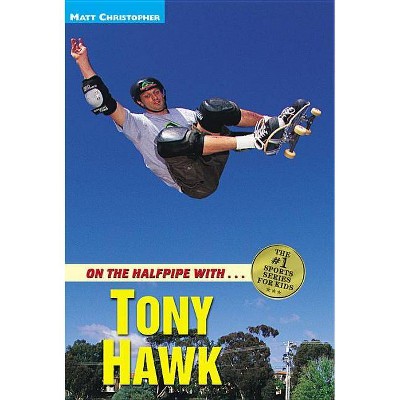 On the Halfpipe with Tony Hawk - (Matt Christopher Sports Bio Bookshelf) by  Matt Christopher (Paperback)