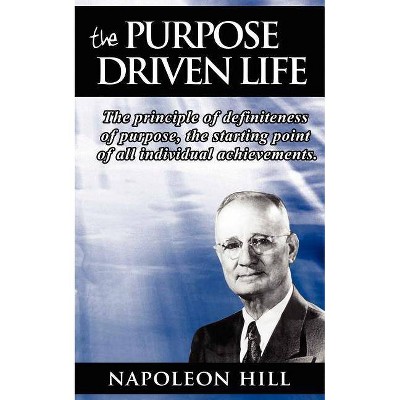 The Purpose Driven Life - by  Napoleon Hill (Paperback)