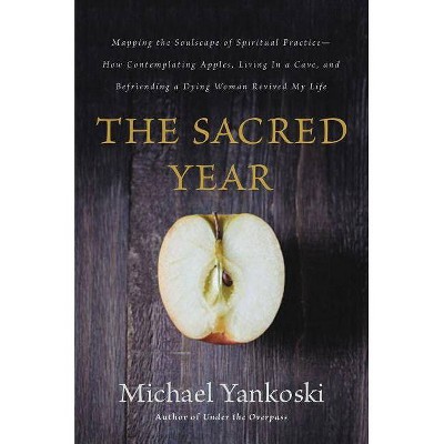 The Sacred Year - by  Mike Yankoski (Paperback)