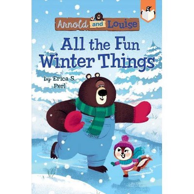 All the Fun Winter Things #4 - (Arnold and Louise) by  Erica S Perl (Paperback)