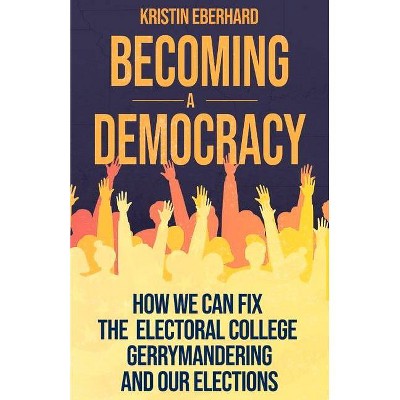 Becoming a Democracy - by  Kristin Eberhard (Paperback)