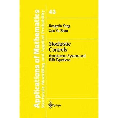 Stochastic Controls - (Stochastic Modelling and Applied Probability) by  Jiongmin Yong & Xun Yu Zhou (Paperback)