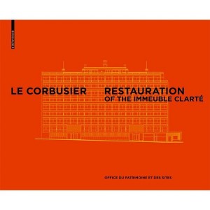 Le Corbusier & Pierre Jeanneret - Restoration of the Clarté Building, Geneva - by  Office Du Patrimoine Et Des Sites (Hardcover) - 1 of 1