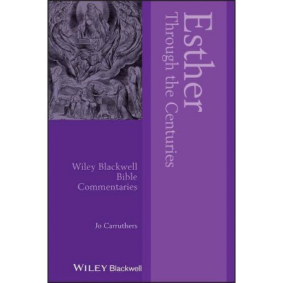 Esther Through the Centuries - (Wiley Blackwell Bible Commentaries) by  Jo Carruthers (Paperback)