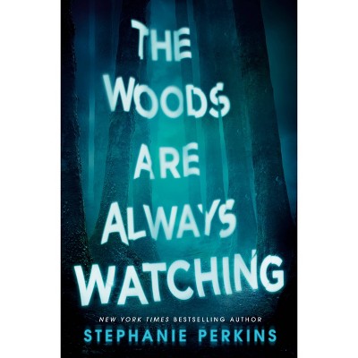 The Woods Are Always Watching - by Stephanie Perkins (Hardcover)