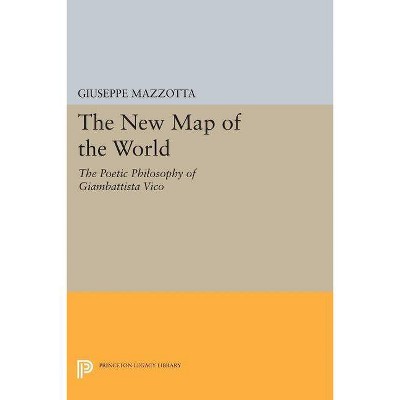 The New Map of the World - (Princeton Legacy Library) by  Giuseppe Mazzotta (Paperback)