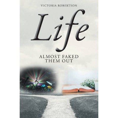 Life Almost Faked Them Out - by  Victoria Robertson (Paperback)