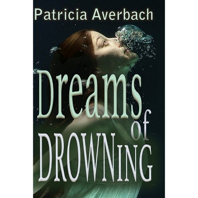 Dreams of Drowning - by  Patricia Averbach (Paperback)