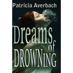 Dreams of Drowning - by  Patricia Averbach (Paperback) - 1 of 1