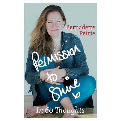 Permission to Shine - by  Bernadette Petrie (Paperback)