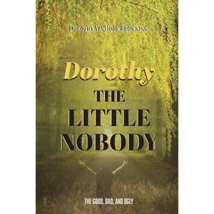 Dorthy the Little Nobody - by  Dorothy V Browning (Paperback) - 1 of 1
