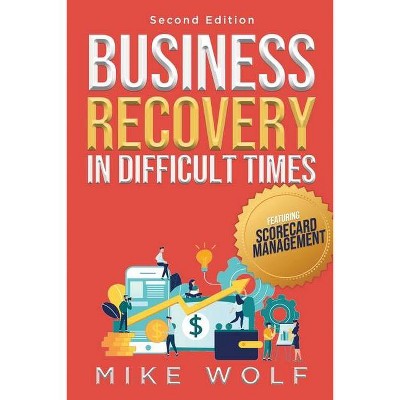 Business Recovery in Difficult Times - by  Mike Wolf (Paperback)