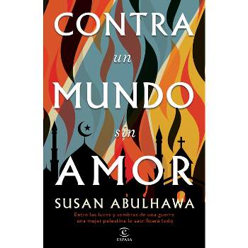 Contra Un Mundo Sin Amor - by  Susan Abulhawa (Paperback)