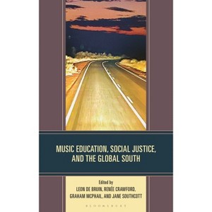 Music Education, Social Justice, and the Global South - by  Leon de Bruin & Jane Southcott & Renée Crawford (Hardcover) - 1 of 1