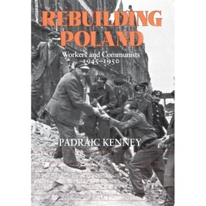 Rebuilding Poland - by Padraic Jeremiah Kenney - 1 of 1