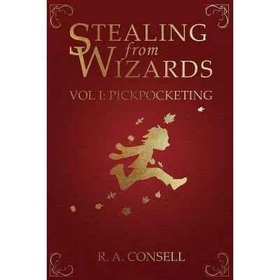 Stealing from Wizards - by  R a Consell (Paperback)