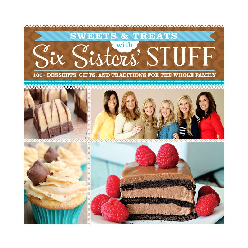 Sweets & Treats with Six Sisters' Stuff - by  Six Sisters' Stuff & Six Sisters' Stuff Six Sisters' Stuff Six Sisters' Stuff (Paperback), 1 of 2