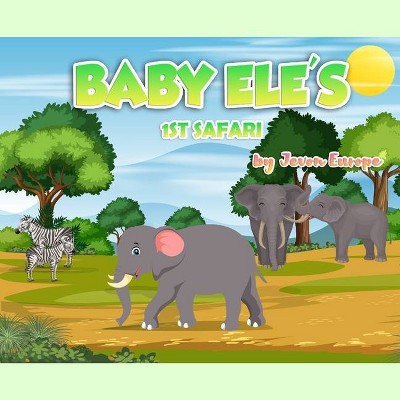 Baby Ele's 1st Safari - by  Jevon K Europe (Paperback)