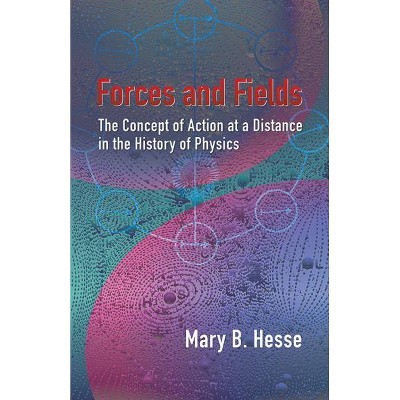 Forces and Fields - by  Mary B Hesse (Paperback)