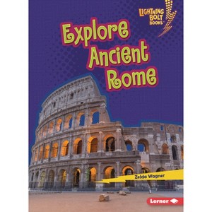 Explore Ancient Rome - (Lightning Bolt Books (R) -- Early Civilizations) by  Zelda Wagner (Paperback) - 1 of 1