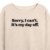 Women's - Instant Message - Sorry, I can't. It's My Day Off Lightweight French Terry Slouchy - 2 of 4