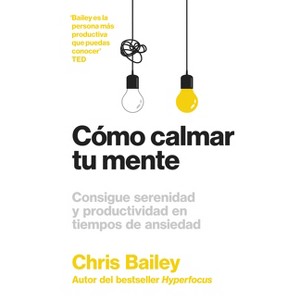Cómo Calmar Tu Mente (How to Calm Your Mind Spanish Edition) - by  Chris Bailey (Paperback) - 1 of 1