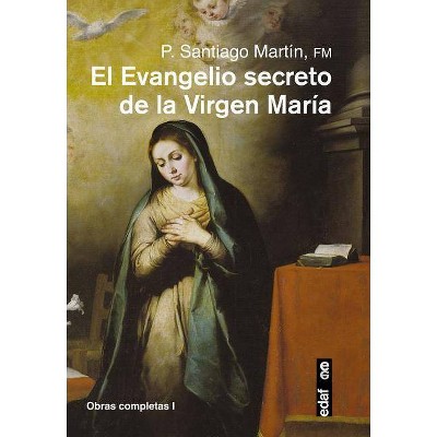 El Evangelio Secreto de La Virgen Maria - by  Santiago Martin (Paperback)