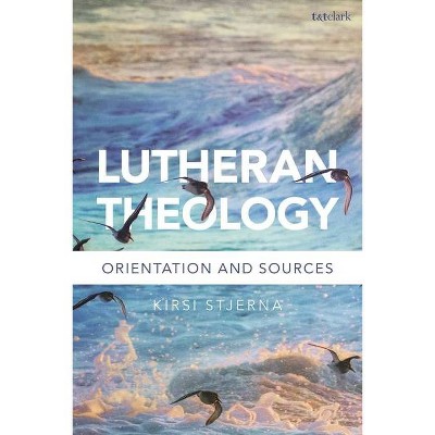 Lutheran Theology - by  Kirsi Stjerna (Paperback)