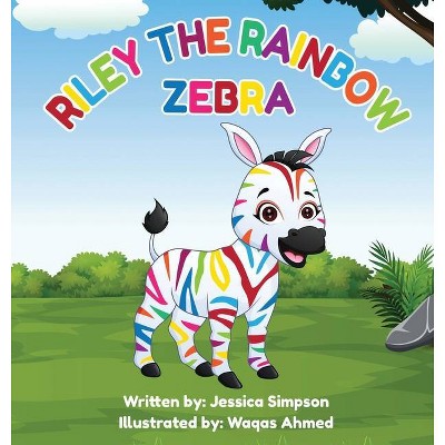 Riley the Rainbow Zebra - by  Jessica Turner Simpson (Hardcover)