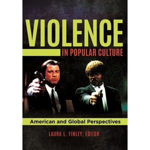 Violence in Popular Culture - by  Laura Finley (Hardcover) - 1 of 1