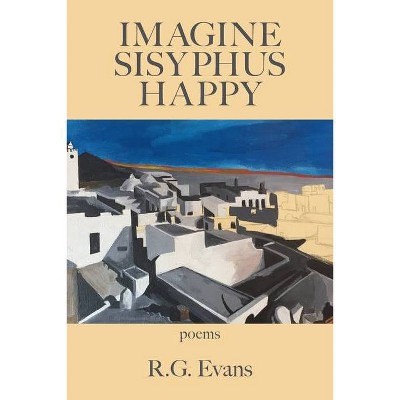 Imagine Sisyphus Happy - by  R G Evans (Paperback)