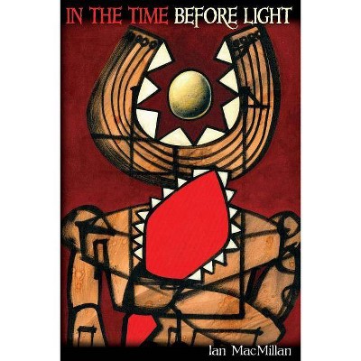 In the Time Before Light - by  Ian MacMillan (Paperback)