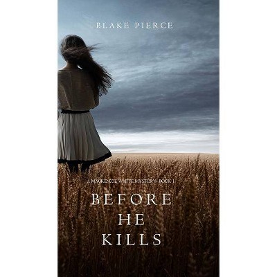 Before he Kills (A Mackenzie White Mystery-Book 1) - by  Blake Pierce (Hardcover)