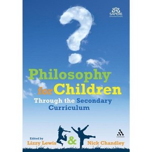 Philosophy for Children Through the Secondary Curriculum - by  Lizzy Lewis & Nick Chandley (Paperback) - 1 of 1