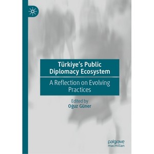 Türkiye's Public Diplomacy Ecosystem - by  O&#287 & uz Güner (Hardcover) - 1 of 1