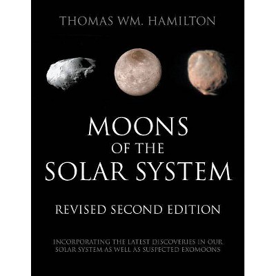 Moons of the Solar System, Revised Second Edition - by  Thomas Wm Hamilton (Paperback)