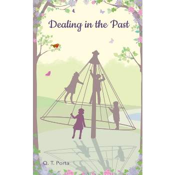 Dealing in the Past - by  Q T Porta (Paperback)