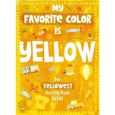 My Favorite Color Activity Book: Yellow - by  Odd Dot (Paperback)