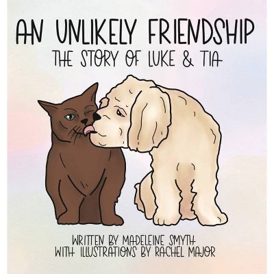 An Unlikely Friendship; The Story of Luke and Tia - by  Madeleine Smyth (Hardcover)