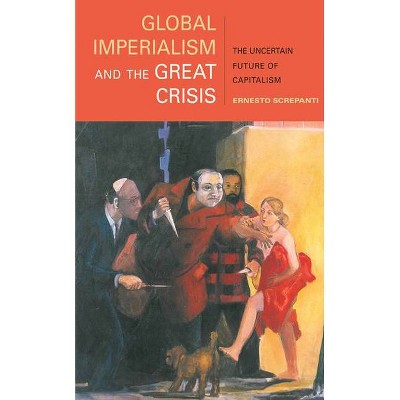 Global Imperialism and the Great Crisis - by  Ernesto Screpanti (Paperback)