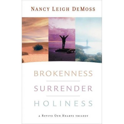 Brokenness, Surrender, Holiness - (Revive Our Hearts) by  Nancy Leigh DeMoss (Hardcover)